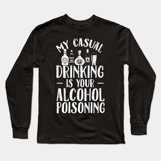 My casual drinking is your alcohol poisoning Long Sleeve T-Shirt by captainmood